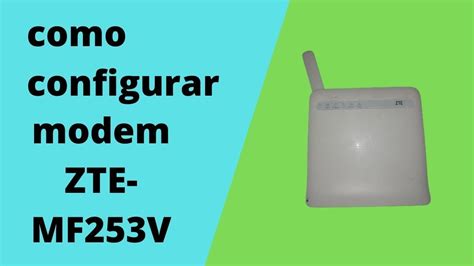 Como Configurar Modem Zte MF253V YouTube