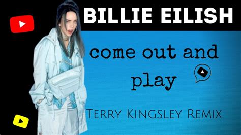 Billie Eilish Come Out And Play Terry Kingsley Remix Youtube