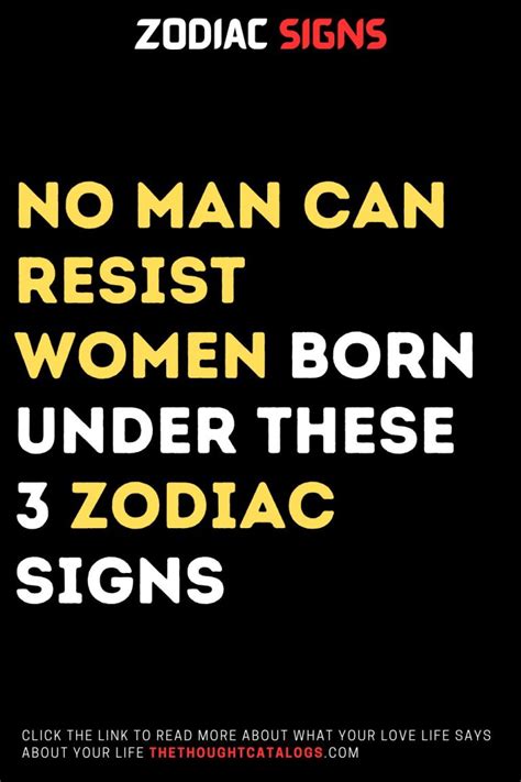 No Man Can Resist Women Born Under These 3 Zodiac Signs The Thought