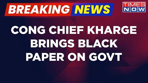 Congress Chief Kharge Releases Black Paper Against Centre In The