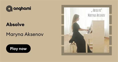 Maryna Aksenov - Absolve | Play on Anghami