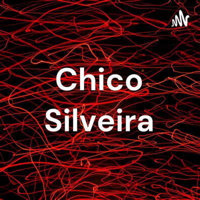 Chico Silveira A Podcast On Spotify For Podcasters