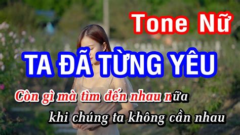 Karaoke Ta Đã Từng Yêu Tone Nữ Nhan KTV YouTube