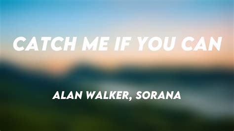 Catch Me If You Can Alan Walker Sorana Lyrics Video Youtube