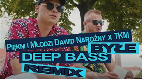 Teledysk Piękni I Młodzi Dawid Narożny X Tkm Byłe Deep Bass Remix Tekst Piosenki Disco