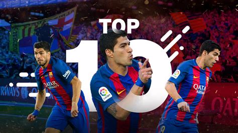 Suárez’s best 10 goals in the 2016/17 season