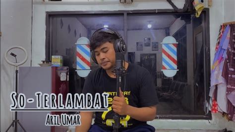 So Terlambat Gunawan Cover Aril Umar YouTube