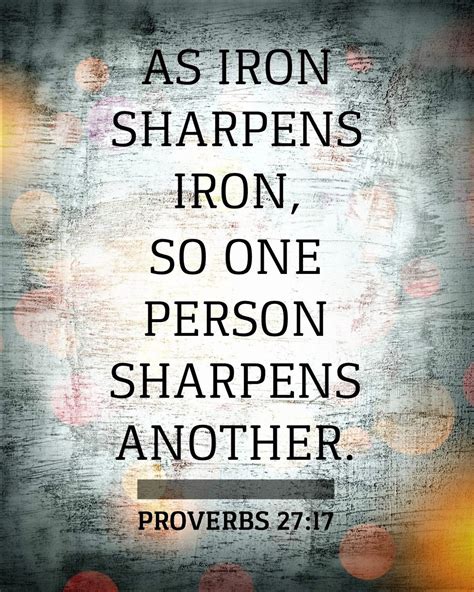 Proverbs 2717 Niv As Iron Sharpens Iron So One Person Sharpens