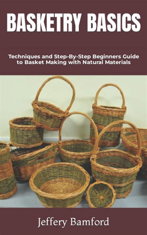 BASKETRY BASICS Techniques And Step By Step Beginners Guide To Basket