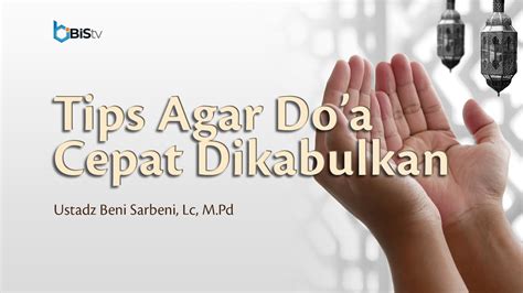 Ini Dia Amalan Agar Doa Cepat Dikabulkan Ustadz Beni Sarbeni Lc M