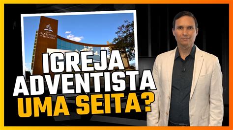 IGREJA ADVENTISTA UMA SEITA O QUE É UMA SEITA NO QUE CREEM OS