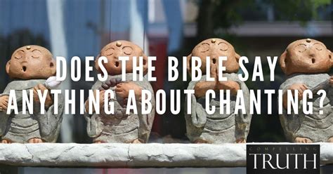 Does The Bible Say Anything About Chanting Should A Christian Chant