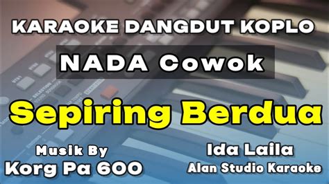 Sepiring Berdua Ida Laila Karaoke Nada Cowok Dangdut Koplo