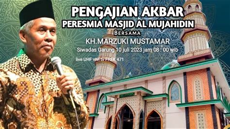 PENGAJIAN AKBAR BERSAMA K H MARZUKI MUSTAMAR DALAM RANGKA PERESMIAN