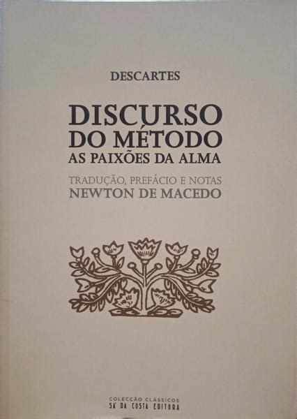 DISCURSO DO MÉTODO AS PAIXÕES DA ALMA 18 ª EDIÇÃO von DESCARTES