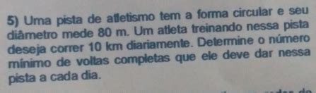 Solved 5 Uma pista de atletismo tem a forma circular e seu diâmetro