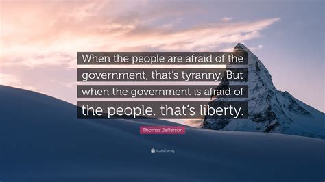 Thomas Jefferson Quote “when The People Are Afraid Of The Government