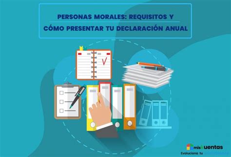 Personas Morales Requisitos Y C Mo Presentar Tu Declaraci N Anual