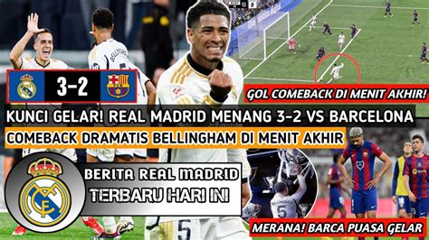 KUNCI GELAR LALIGA Real Madrid Menang Comeback 3 2 Vs BarcelonaGoal