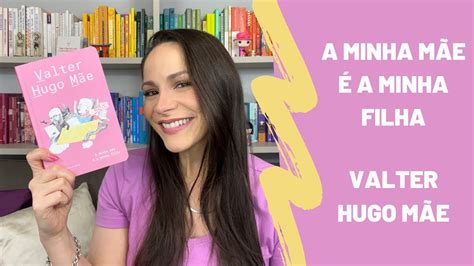 A Minha M E A Minha Filha Novo Livro De Valter Hugo M E Resenha