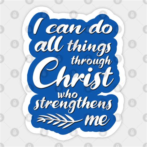 I Can Do All Things Through Christ Who Strengthens Me 5 Philippians 4 13 Sticker Teepublic