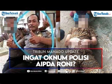 Ingat Oknum Polisi Aipda Roni Pelaku Pembunuhan Dan Cabuli 2 Gadis