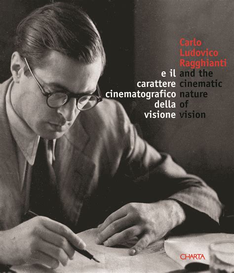 Carlo Ludovico Ragghianti E Il Carattere Cinematografico Della Visione