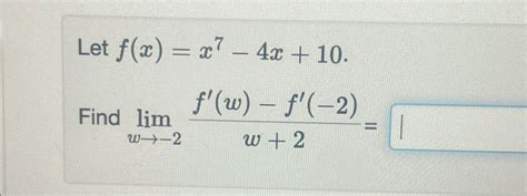 Solved Let F X X7 4x 10 Find Limw→ 2f W F 2 W 2