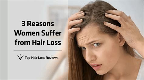 3 Reasons Women Suffer From Hair Loss And What To Do About It Top Hair Loss Reviews