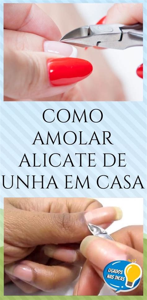 Como Amolar Alicate De Unha Em Casa Ligados Nas Dicas Unhas Em Casa