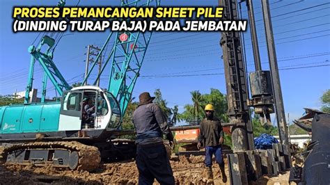 Proses Pemancangan Dinding Turap Baja Jembatan Sheet Pile