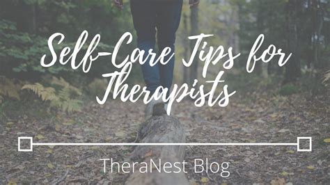 Self Care Tips For Therapists And Counselors Theranest Blog