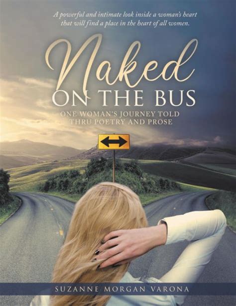 Naked On The Bus One Woman S Journey Told Thru Poetry And Prose By