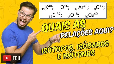 Como identificar isótopos isóbaros e isótonos M02A04E04 YouTube