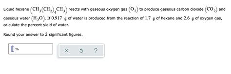 Solved Liquid Hexane Ch Ch Ch Reacts With Gaseous Chegg