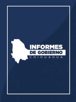 Informes De Gobierno Portal Gubernamental Del Estado De Chihuahua