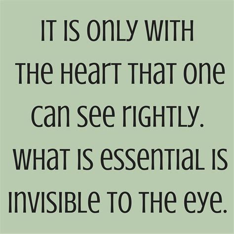 It Is Only With The Heart That One Can See Rightly What Is Essential