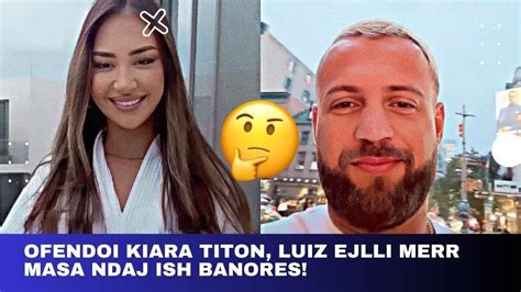 Ofendoi Kiara Titon Luiz Ejlli Merr Masa Ndaj Ish Banores Luizejlli