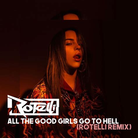 Billie Eilish All The Good Girls Go To Hell Rotelli Remix By