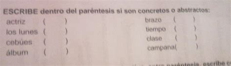 Escribe Dentro Del Par Ntesis Si Son Concretos O Abstractos Brainly Lat