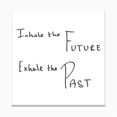 Inhale The Future Exhale The Past Motivational Quotes Canvas Print By