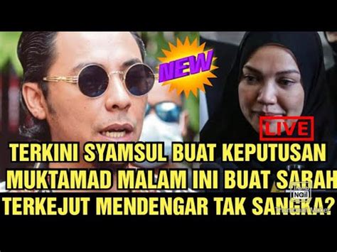 Terkini Syamsul Buat Keputusan Muktamad Malam Ini Buat Sarah Terkejut