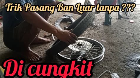 Cara Mudah Pasang Ban Luar Tanpa Di Cungkit Youtube