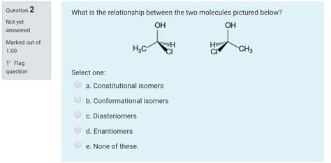 Solved Question What Is The Isomeric Relationship Between Chegg