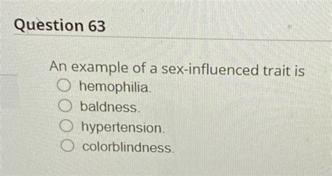 Solved Question An Example Of A Sex Influenced Trait Is Chegg