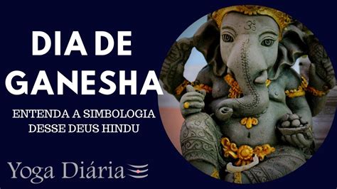 GANESHA Conheça a simbologia desse deus hindu tão adorado Deus