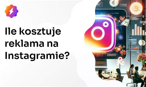 Ile kosztuje reklama na Instagramie Jak reklamować się na IG