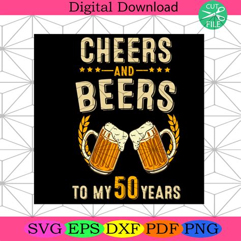 Cheers And Beers To My 50 Years 50th Birthday Drinker Svg Birthday Sv