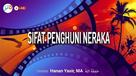 Sifat Penghuni Neraka Ustadz Hanan Yasir Ma حَفِظَهُ اللهُ Youtube