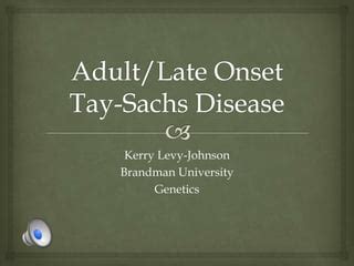 Adult Late Onset Tay Sachs Disease Ppt